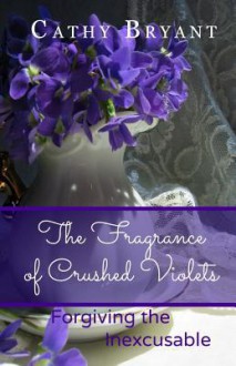 THE FRAGRANCE OF CRUSHED VIOLETS (LifeSword Bible Study Book 1) - Cathy Bryant