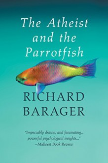 The Atheist and the Parrotfish - Richard Barager