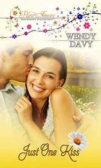 Just One Kiss (Pure Amore: Sweet Romance, Pure Enjoyment) - Wendy Davy