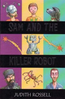 Sam and the Killer Robot - Judith Rossell