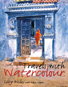 Travels with Watercolor - Lucy Willis, Robin Capon