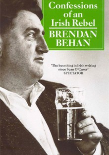 Confessions of an Irish Rebel - Brendan Behan