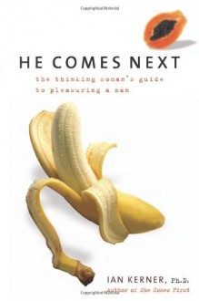 He Comes Next: The Thinking Woman's Guide to Pleasuring a Man by Ian Kerner (2006-01-10) - Ian Kerner