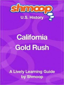 California Gold Rush: Shmoop US History Guide - Shmoop