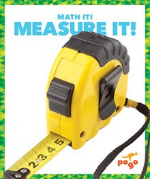 Measure It! (Pogo: Math It!) - Nadia Higgins