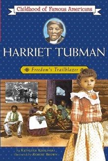 Harriet Tubman: Freedom's Trailblazer - Kathleen V. Kudlinski, Robert K. Brown