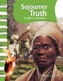 Sojourner Truth: A Path to Freedom - Debra J. Housel