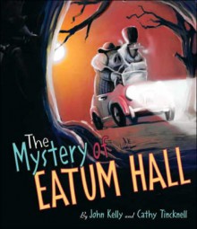 The Mystery of Eatum Hall - John Kelly