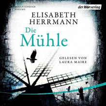 Die Mühle - Elisabeth Herrmann, Laura Maire, Der Hörverlag