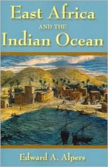 East Africa and the Indian Ocean - Edward A. Alpers