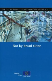 Not by Bread Alone (Council of Europe Higher Education Series No.17) (2011) - Council of Europe