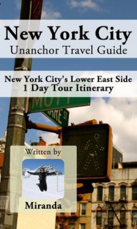 New York City Unanchor Travel Guide - New York City's Lower East Side, 1 Day Tour Itinerary - Miranda, Unanchor .com