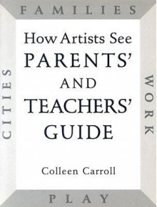 How Artists See Parents' and Teachers' Guide - Colleen Carroll, Dorothy Berkson