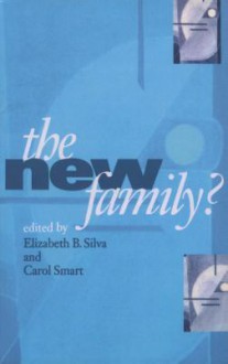 The New Family ? - Elizabeth Bortolaia Silva, Carol Smart