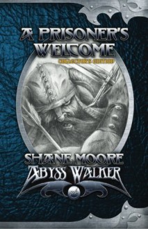 A Prisoner's Welcome: Collector's Edition (Abyss Walker) (Volume 1) - Shane Moore, Kendall R Hart