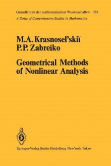 Geometrical Methods of Nonlinear Analysis - M.A. Krasnoselskii, P.P. Zabreiko, C. Fenske