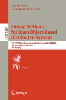 Formal Methods for Open Object-Based Distributed Systems: 7th Ifip Wg 6.1 International Conference, Fmoods 2005, Athens, Greece, June 15-17, 2005, Proceedings - Martin Steffen, Gianluigi Zavattaro