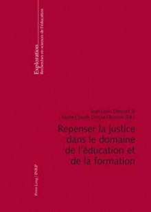 Repenser La Justice Dans Le Domaine de L'Eeducation Et de La Formation - Jean-Louis Derouet, Marie-Claude Derouet-Besson