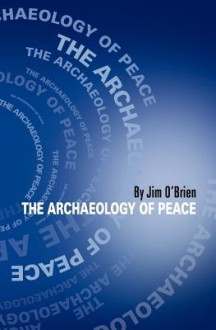 The Archaeology of Peace - Jim O'Brien