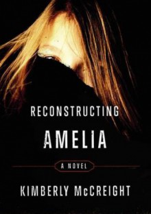 Reconstructing Amelia - Kimberly McCreight