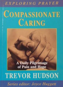 Compassionate Caring (Exploring Prayer) - Trevor Hudson