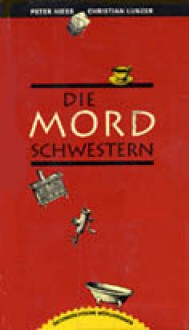 Die Mord Schwestern - Peter Hiess, Christian Lunzer