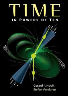 Time in Powers of Ten - Gerard 't Hooft, Stefan Vandoren