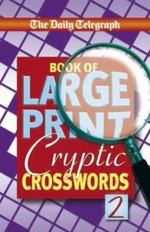 Daily Telegraph Book of Large Print Cryptic Crosswords: No. 2 - Telegraph Group Limited