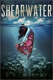 Shearwater, Part One: An Ocean Depths Mermaid Romance - James D. Murphy