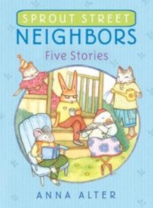 Sprout Street Neighbors: Five Stories - Anna Alter