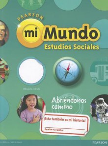 Pearson Mi Mundo Estudios Sociales: Abriendonos Camino - Scott, Foresman & Company