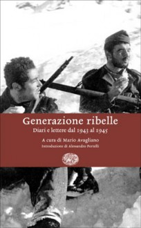 Generazione ribelle: Diari e lettere dal 1943 al 1945 - Mario Avagliano, Alessandro Portelli