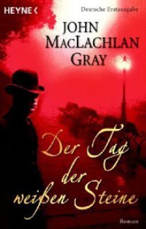 Der Tag der weißen Steine - John MacLachlan Gray, Edith Walter