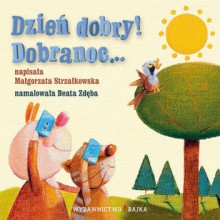 Dzień dobry! Dobranoc... - Małgorzata Strzałkowska, Beata Zdęba