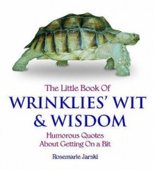 The Little Book Of Wrinklies' Wit And Wisdom - Rosemarie Jarski