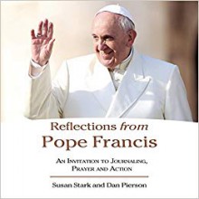 Reflections from Pope Francis: An Invitation to Journaling, Prayer, and Action - Susan Stark, Dan Pierson