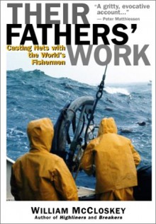 Their Fathers' Work: Casting Nets with the World's Fishermen - William B. McCloskey