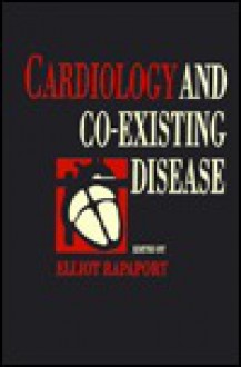 Cardiology And Co Existing Disease - Elliot Rapaport