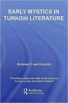 Early Mystics in Turkish Literature - Mehmed Koprulu, Robert Dankoff, Gary Leiser