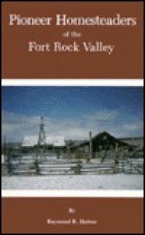 Pioneer Homesteaders of the Fort Rock Valley - Raymond R. Hatton