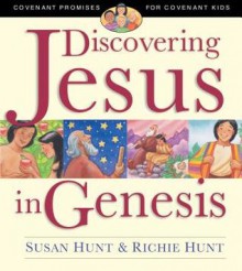 Discovering Jesus in Genesis: Covenant Promises for Covenant Kids - Susan Hunt, Richie Hunt