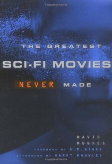 Greatest Sci-Fi Movies Never Made - david hughes