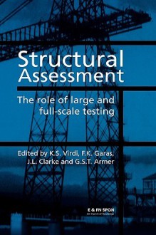 Structural Assessment: The Role of Large & Full- Scale Testing - K.S. Virdi