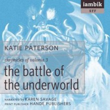 The Battle of the Underworld (Chronicles of Valonia, Book 3) - Katie Paterson, Karen Savage