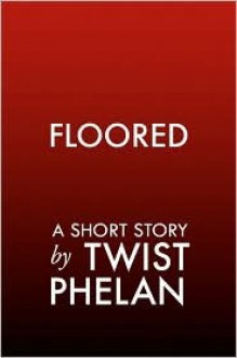 Floored - Twist Phelan