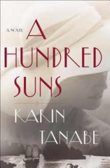 A Hundred Suns - Karin Tanabe