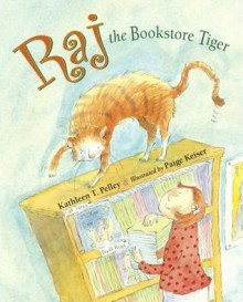 Raj the Bookstore Tiger - Kathleen T. Pelley, Paige Keiser