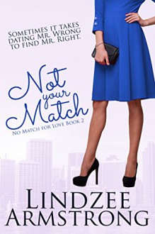 Not Your Match (No Match for Love Book 2) - Lindzee Armstrong