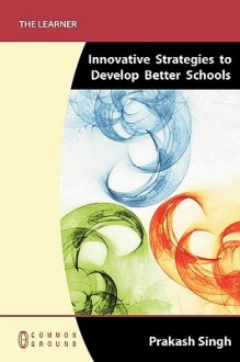 Innovative Strategies to Develop Better Schools - Prakash Singh