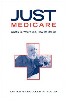 Just Medicare: What's In, What's Out, How We Decide - Colleen Flood